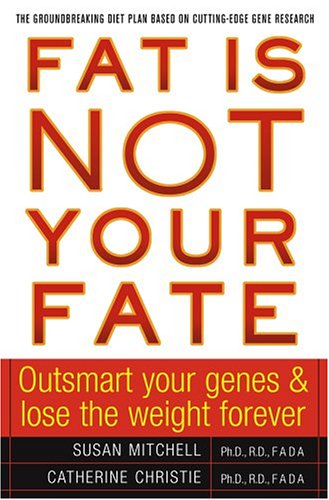Fat Is Not Your Fate: Outsmart Your Genes And Lose Weight Forever
