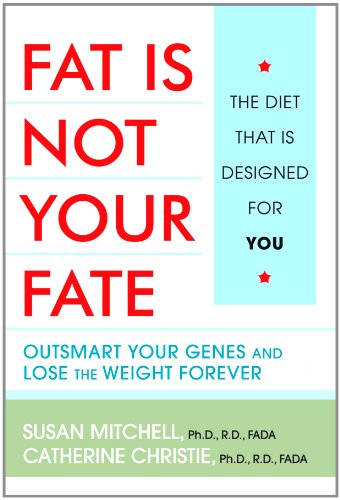 Fat Is Not Your Fate: Outsmart Your Genes And Lose Weight Forever