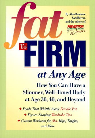 Fat To Firm At Any Age: How You Can Have a Slimmer, Well-toned Body at Age 30, 40 and Beyond