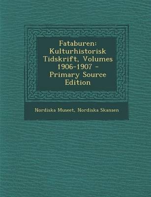 Fataburen: Kulturhistorisk Tidskrift, Volumes 1906-1907 - Primary Source Edition