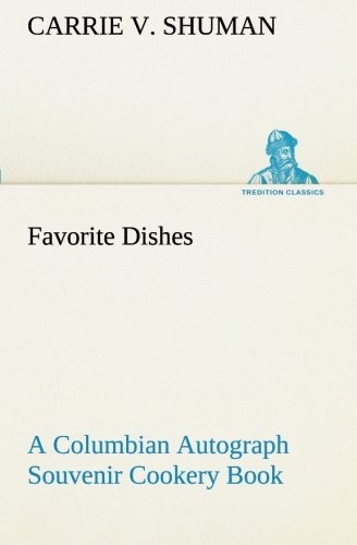 Favorite Dishes: A Columbian Autograph Souvenir Cookery Book
