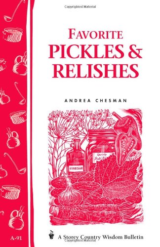 Favorite Pickles & Relishes: Storey's Country Wisdom Bulletin A-91