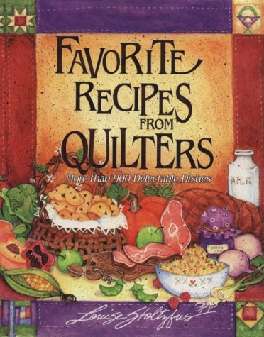 Favorite Recipes From Quilters: More Than 900 Delectable Dishe