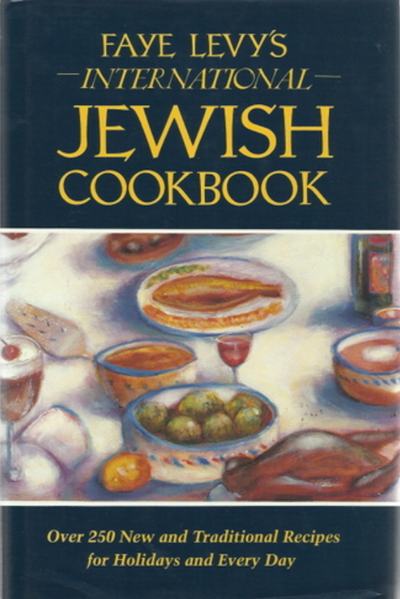 Faye Levy's International Jewish Cookbook: Over 250 New and Traditional Recipes for Holidays and Every Day