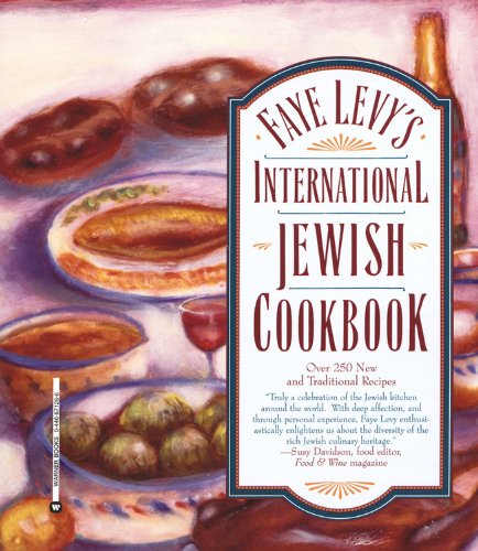 Faye Levy's International Jewish Cookbook: Over 250 New and Traditional Recipes