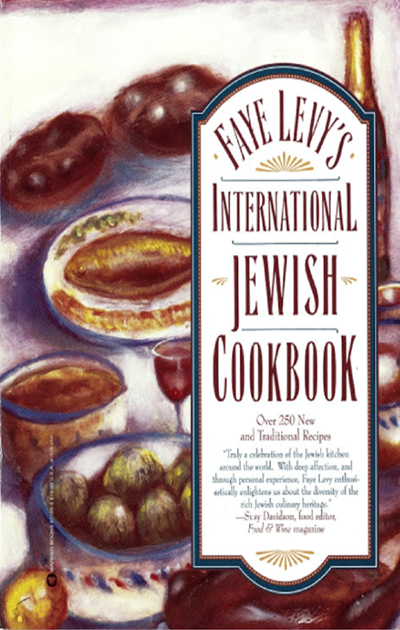 Faye Levy's International Jewish Cookbook: Over 250 New and Traditional Recipes for Holidays and Every Day