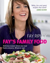 Fay's Family Food: Delicious Recipes Where One Meal Feeds Everyone. Whatever Age!