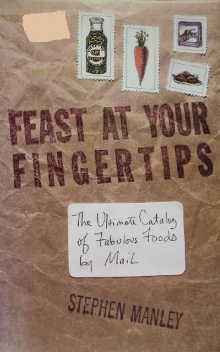 Feast at Your Fingertips: The Ultimate Catalog of Fabulous Foods by Mail