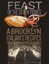 Feast of the Seven Fishes: A Brooklyn-Italian's Recipes Celebrating Food and Family