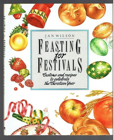 Feasting for Festivals: Customs and Recipes to Celebrate the Christian Year