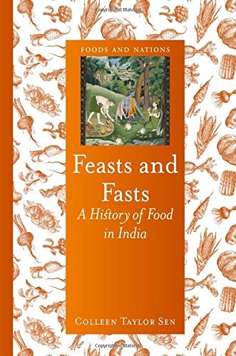 Feasts and Fasts: A History of Food in India (Foods and Nations)