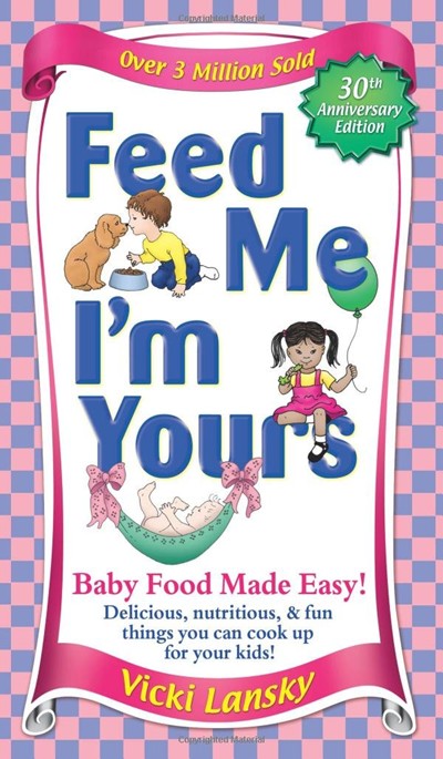 Feed Me! I'm Yours (30th Anniversary Edition): Baby Food Made Easy
