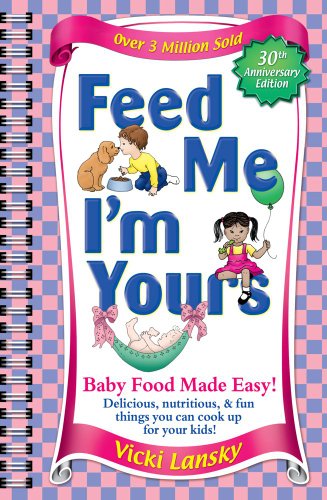 Feed Me! I'm Yours (30th Anniversary Edition): Baby Food Made Easy