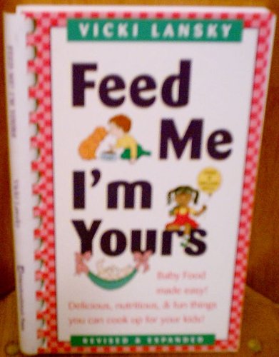 Feed Me! I'm Yours: Baby Food Made Easy