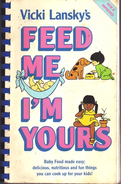 Feed Me! I'm Yours (Revised): Baby Food Made Easy