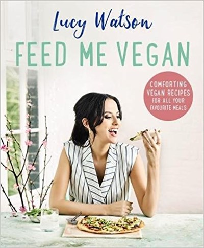 Feed Me Vegan: Comforting Vegan Recipes for all Your Favorite Meals