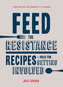  Feed the Resistance: Recipes + Ideas for Getting Involved