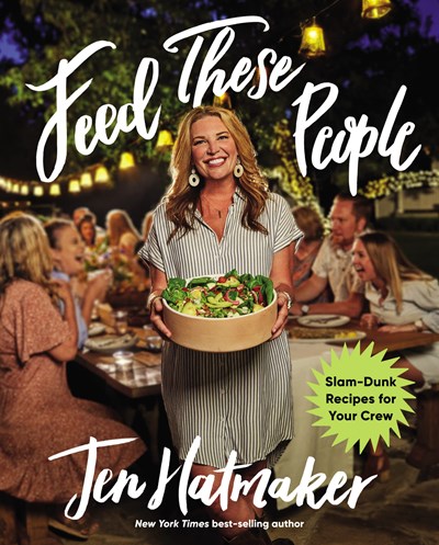 Feed These People: Slam-Dunk Recipes for Your Crew