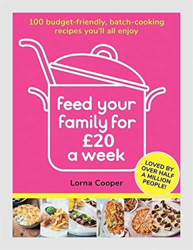 Feed Your Family For £20 a Week: 100 Budget-Friendly, Batch-Cooking Recipes You'll All Enjoy