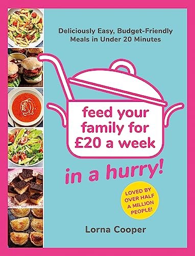 Feed Your Family For £20 - In A Hurry!: Deliciously Easy, Budget-Friendly Meals in Under 20 Minutes