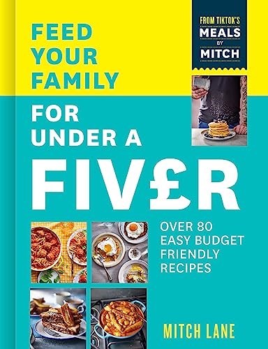 Feed Your Family for Under a Fiver: Over 80 budget-friendly, super simple recipes for the whole family from TikTok star Meals by Mitch