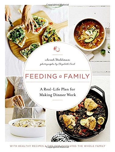 Feeding a Family: A Real-Life Plan for Making Dinner Work, with Healthy Recipes and Tips for Involving the Whole Family