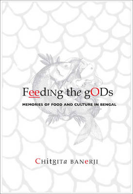 Feeding the Gods: Memories of Food and Culture in Bengal