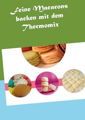 Feine Macarons Backen Mit Dem Thermomix