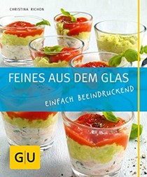  Feines aus dem Glas: Einfach beeindruckend. Just Cooking