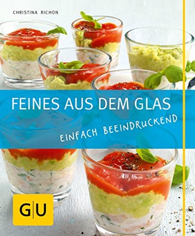 Feines aus dem Glas: Einfach beeindruckend. Just Cooking