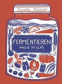 Fermentieren: Magie im Glas