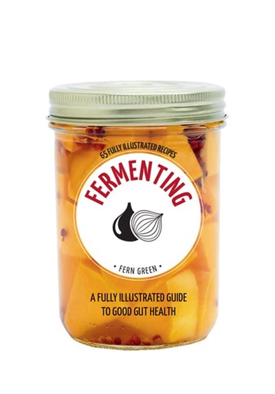 Fermenting: A Fully Illustrated Guide to Good Gut Health (Hachette Healthy Living)
