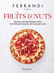 Ferrandi Paris: Fruits & Nuts: Recipes and Techniques from the Ferrandi School of Culinary Arts