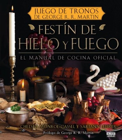Festin de Hielo y Fuego. Libro Oficial de Cocina de Juego de Tronos (a Feast of Ice and Fire: The Official Game of Thrones Companion Cookbook )