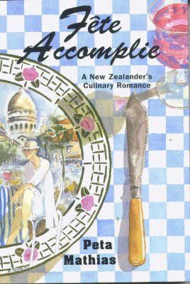 Fête Accomplie: A New Zealander's Culinary Romance