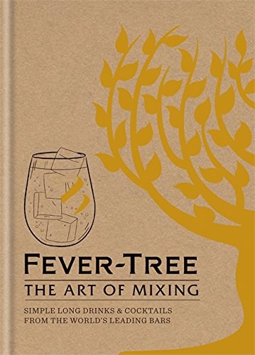 Fever Tree: The Art of Mixing: Simple Long Drinks & Cocktails from the World's Leading Bars