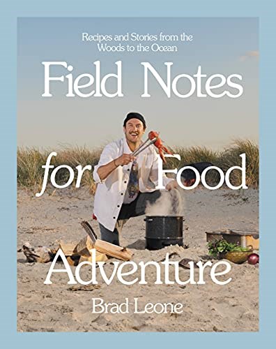Field Notes for Food Adventure: Recipes and Stories from the Woods to the Ocean