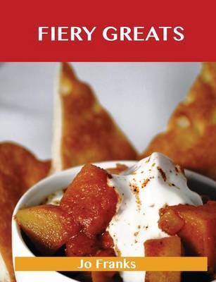 Fiery Greats: Delicious Fiery Recipes, The Top 71 Fiery Recipes