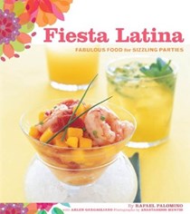  Fiesta Latina: Fabulous Food for Sizzling Parties
