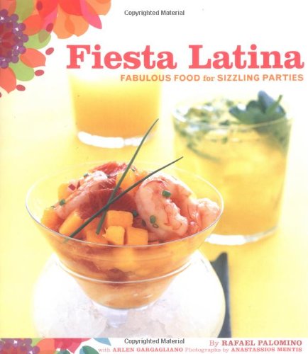 Fiesta Latina: Fabulous Food For Sizzling Parties