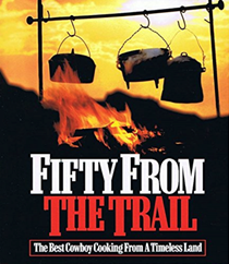Fifty from the Trail: The Best Cowboy Cooking from a Timeless Land