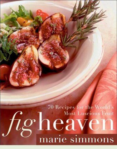 Fig Heaven: 70 Recipes For The World's Most Luscious Fruit