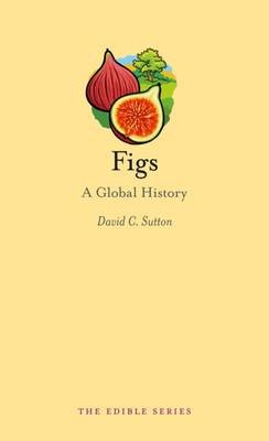 Figs: A Global History (The Edible Series)