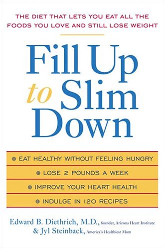 Fill Up To Slim Down: The Diet That Lets You Eat All The Foods You Love And Still Lose Weight
