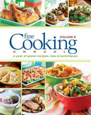 Fine Cooking Annual, Volume 2: A Year of Great Recipes, Tips & Techniques