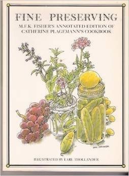 Fine Preserving: M.F.K. Fisher's Annotated Edition of Catherine Plagemann's Cookbook
