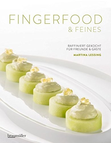 Fingerfood &amp; Feines: Raffiniert gekocht für Freunde &amp; Gäste