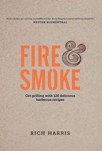 Fire & Smoke: Get Grilling with 120 Delicious Barbecue Recipes