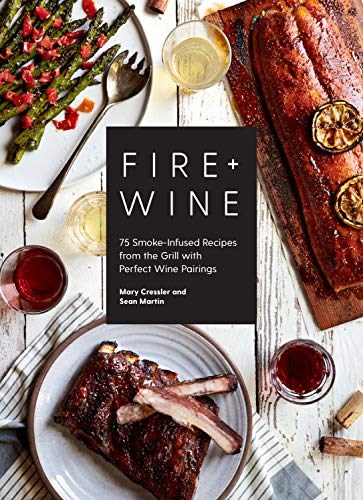 Fire & Wine: 75 Smoke-Infused Recipes from the Grill with Perfect Wine Pairings