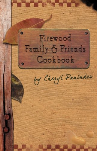 Firewood, Family and Friends Cookbook